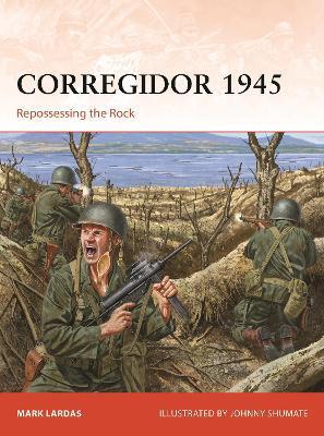 Corregidor 1945: Repossessing the Rock - Mark Lardas