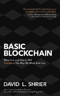 Basic Blockchain: What It Is and How It Will Transform the Way We Work and Live - David L. Shrier
