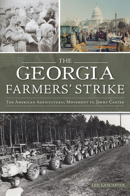 The Georgia Farmers' Strike: The American Agricultural Movement vs. Jimmy Carter - Lee Lancaster