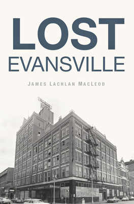 Lost Evansville - James L. Macleod