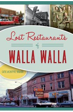 Coperta cărții 'Lost Restaurants of Walla Walla - Catie Mcintyre Walker'