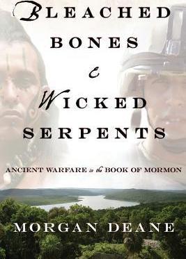 Bleached Bones and Wicked Serpents: Ancient Warfare in the Book of Mormon - Morgan Deane