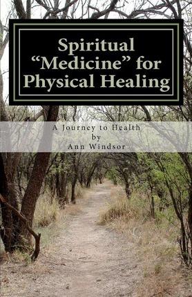 Scriptural Medicine for Physical Healing: Scriptures and confessions for your health and well being. - Ann Windsor