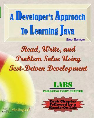 A Developer's Approach to Learning Java: Read, Write, and Problem Solve Using Test-Driven Development: Labs Interleaved - Gregory G. Wellington