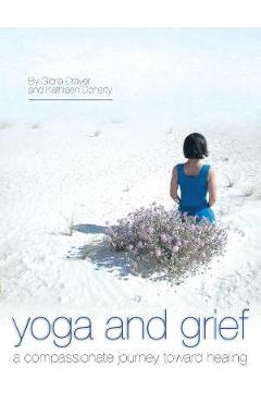 Coperta cărții 'Yoga and Grief: A Compassionate Journey Toward Healing - Gloria Drayer'