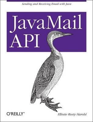 Javamail API: Sending and Receiving Email with Java - Elliotte Harold