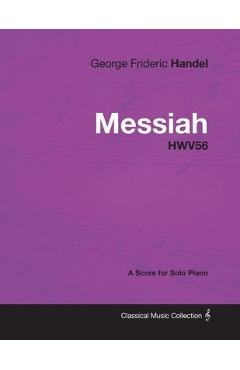 Poza produsului George Frideric Handel - Messiah - HWV56 - A Score for Solo Piano - George Frideric Handel