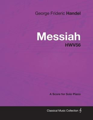George Frideric Handel - Messiah - HWV56 - A Score for Solo Piano - George Frideric Handel