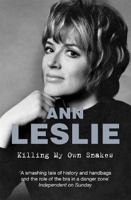 Killing My Own Snakes: A Memoir - Ann Leslie