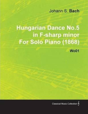 Hungarian Dance No.5 in F-Sharp Minor by Johannes Brahms for Solo Piano (1868) Wo01 - Johannes Brahms Brahms