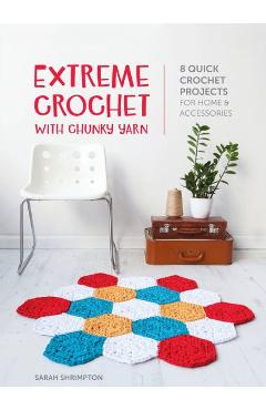 Coperta cărții 'Extreme Crochet with Chunky Yarn: 8 quick crochet projects for home and accessories - Sarah Shrimpton'