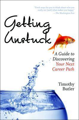 Getting Unstuck: A Guide to Discovering Your Next Career Path - Timothy Butler