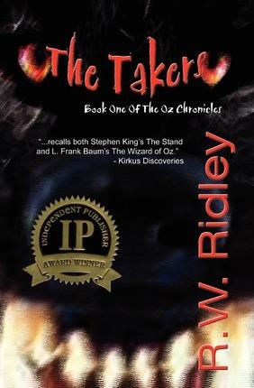 The Takers (2006 IPPY Award Winner in Horror): Book One of the Oz Chronicles - R. W. Ridley