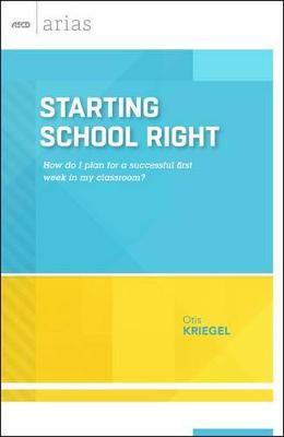 Starting School Right: How Do I Plan for a Successful First Week in My Classroom? (ASCD Arias) - Otis Kriegel