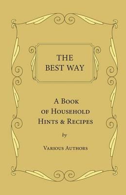 The Best Way - A Book Of Household Hints & Recipes - Various
