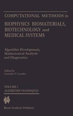 Computational Methods in Biophysics, Biomaterials, Biotechnology and Medical Systems: Algorithm Development, Mathematical Analysis and Diagnosticsvolu - Cornelius T. Leondes