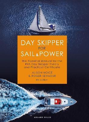 Day Skipper for Sail and Power: The Essential Manual for the Rya Day Skipper Theory and Practical Certificate - Roger Seymour