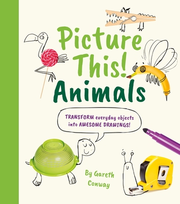 Picture This! Animals: Transform Everyday Objects Into Awesome Drawings! - Gareth Conway