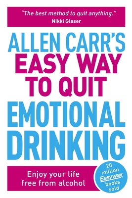 Allen Carr's Easy Way to Quit Emotional Drinking: Enjoy Your Life Free from Alcohol - Allen Carr