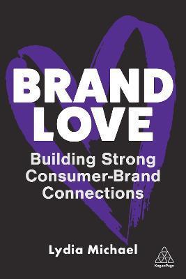 Brand Love: Building Strong Consumer-Brand Connections - Lydia Michael