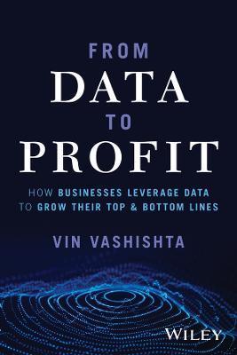 From Data to Profit: How Businesses Leverage Data to Grow Their Top and Bottom Lines - Vin Vashishta