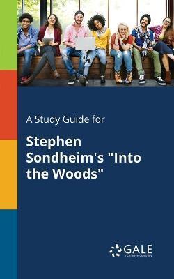 A Study Guide for Stephen Sondheim's Into the Woods - Cengage Learning Gale