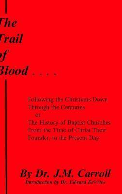 The Trail of Blood - J. M. Carroll