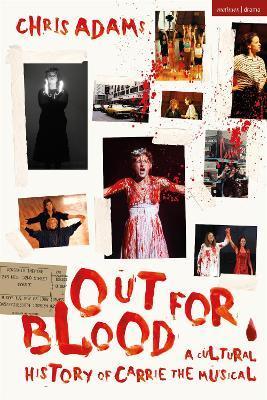 Out for Blood: A Cultural History of Carrie the Musical - Chris Adams