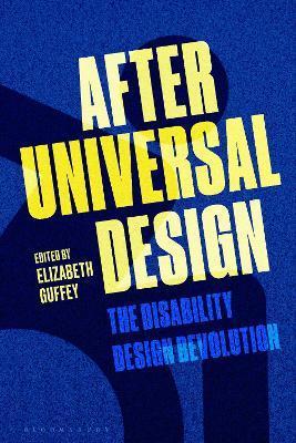 After Universal Design: The Disability Design Revolution - Elizabeth Guffey