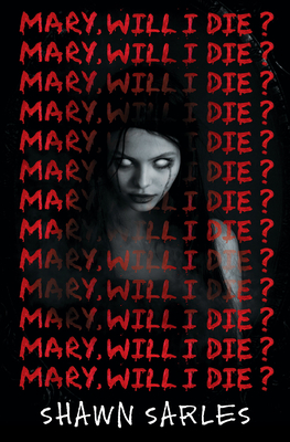 Mary, Will I Die? - Shawn Sarles