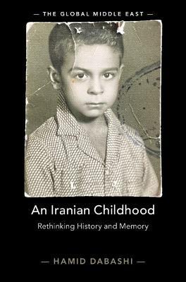 An Iranian Childhood: Rethinking History and Memory - Hamid Dabashi