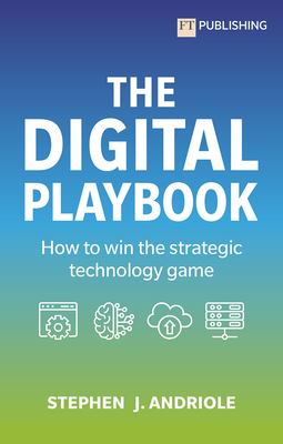 The Digital Playbook: How to Win the Strategic Technology Game - Stephen J. Andriole