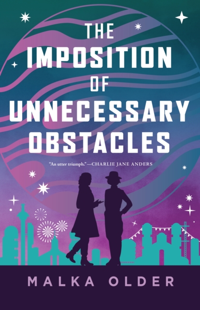 The Imposition of Unnecessary Obstacles - Malka Older