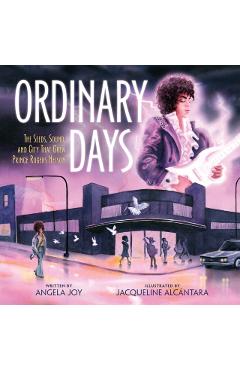 Ordinary Days: The Seeds, Sound, and City That Grew Prince Rogers Nelson - Angela Joy