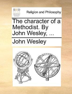 The Character of a Methodist. by John Wesley, ... - John Wesley