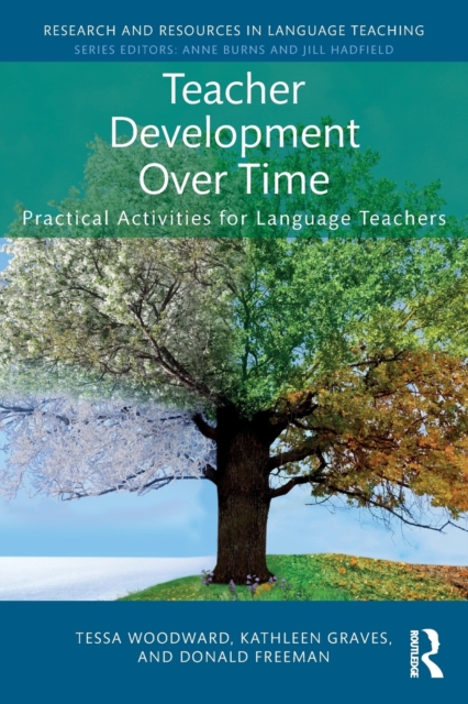 Teacher Development Over Time: Practical Activities for Language Teachers - Tessa Woodward