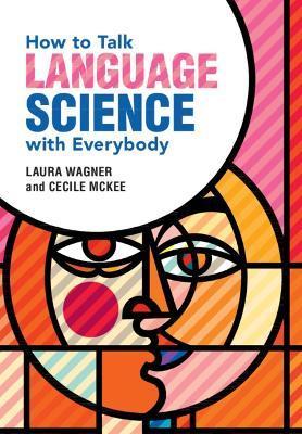 How to Talk Language Science with Everybody - Laura Wagner