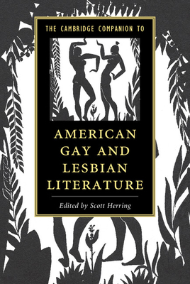 The Cambridge Companion to American Gay and Lesbian Literature - Scott Herring