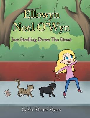 Ellowyn Noel O'Wyn: Just Strolling Down The Street - Sylvia Moore Myers