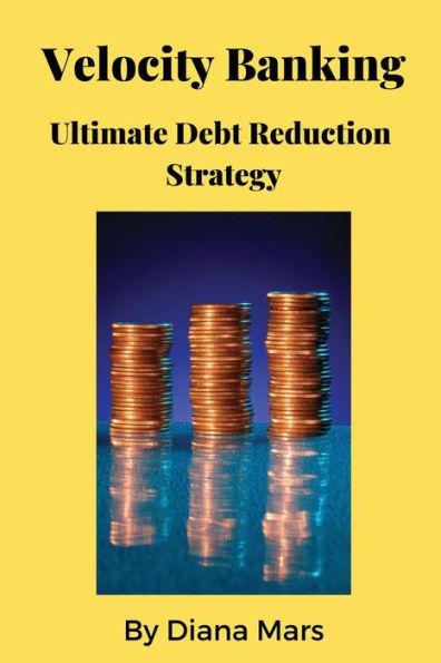 Velocity Banking Ultimate Debt Reduction Strategy - Diana Mars