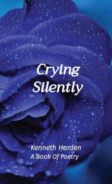 Crying Silently: A Book Of Poetry - Kenneth Harden