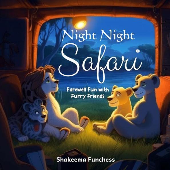 Night, Night Safari: Farewell Fun with Furry Friends - Shakeema Funchess