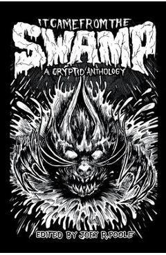 Coperta cărții 'It Came From the Swamp - Joey R. Poole'
