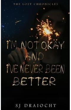Coperta cărții 'I'm Not Okay And I've Never Been Better - Sj Draíocht'