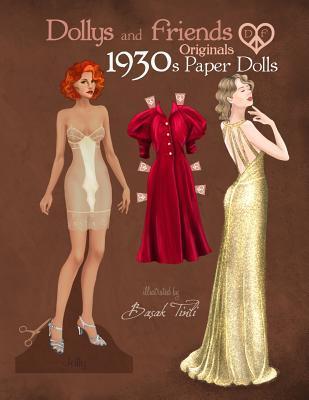 Dollys and Friends Originals 1930s Paper Dolls: Glamorous Thirties Vintage Fashion Paper Doll Collection - Basak Tinli