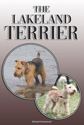 The Lakeland Terrier: A Complete and Comprehensive Owners Guide to: Buying, Owning, Health, Grooming, Training, Obedience, Understanding and - Michael Stonewood