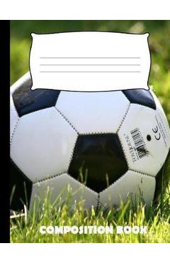 Coperta cărții 'Composition Book: Soccer Composition Notebook Wide Ruled - Pinnacle Novelty Publishing'