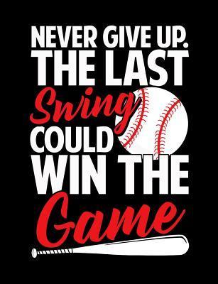 Never Give Up The Last Swing Could Win The Game: College Ruled Composition Notebook For Baseball Sports Fans - Baseball Notebooks