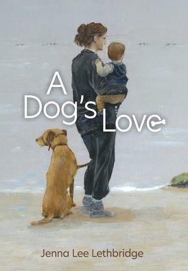 A Dog's Love - Jenna Lee Lethbridge