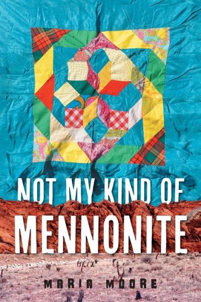 Not My Kind of Mennonite - Maria Moore